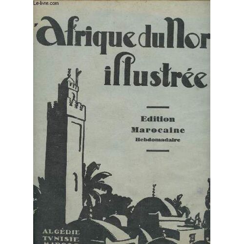 Dimanche 21 Janvier 1934 - Nouvelle Serie N°664 - 29e Annee / L Afrique Du Nord Illustree : La Neige Au Maroc - Coûtume Marocaines - Le Mariage - De La Méditérannée Au Golfe Du Bénin.Etc.