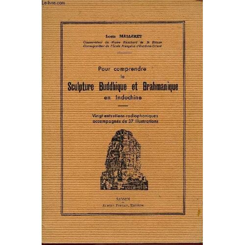 Pour Comprendre La Sculpture Buddhique Et Brahmanique En Indochine : 20 Entrtiens Radiophoniques Accompagnés De 37 Illustrations.
