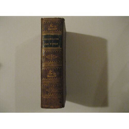 Nouveau Vocabulaire Français, Où L'on A Suivi L'orthographe Adoptée Pour La Prochaine Édition Du Dictionnaire De L'académie. Revue Et Corrigée Par Alfred De Wailly