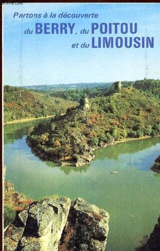 Partons A La Decouverte - Du Berry. Du Poitou Et Du Limousin