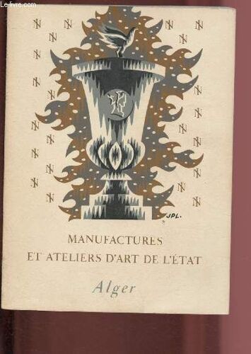 Catalogue D Exposition - 2 Au 25 Avril 1954 - Salle Pierres-Bordes - Alger : Les Manufactures Et Ateliers D Art De L Etat