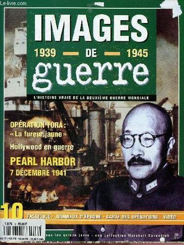 N°10 - Images De Guerre - 1939-1945 : Jour D Infamie - Tora : Tora ! Tora ! - Un Terrible Coup De Sabre - Hollywood En Guerre. Etc + Fac-Similés Des Journaux Le Jour - L Écho De Paris N°307 - Le Matin(...)