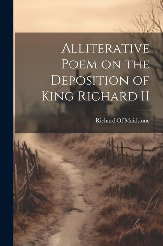 Alliterative Poem On The Deposition Of King Richard Ii