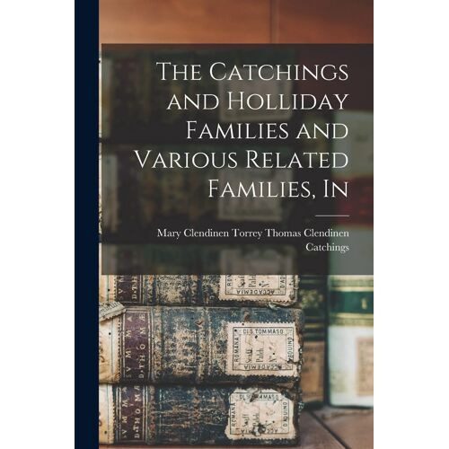The Catchings And Holliday Families And Various Related Families, In