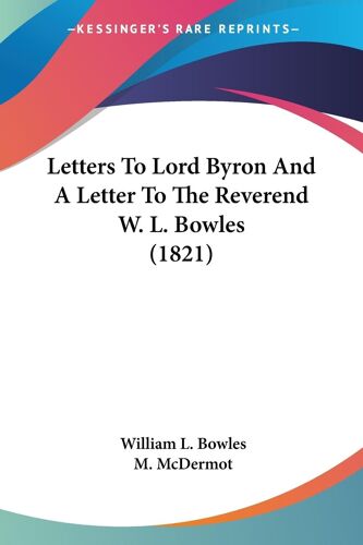 Letters To Lord Byron And A Letter To The Reverend W. L. Bowles (1821)