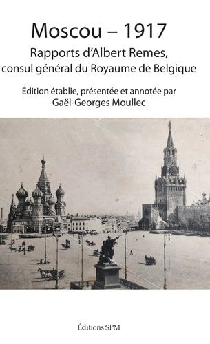 Moscou - 1917 - Rapports D'albert Remes, Consul Général Du Royaume De Belgique