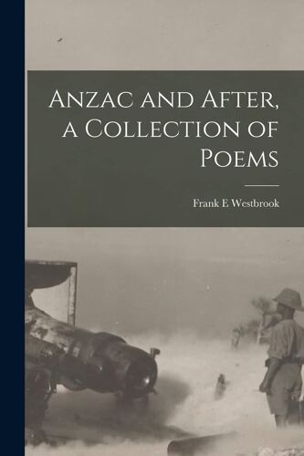 Anzac And After, A Collection Of Poems