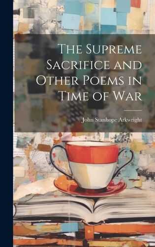 The Supreme Sacrifice And Other Poems In Time Of War