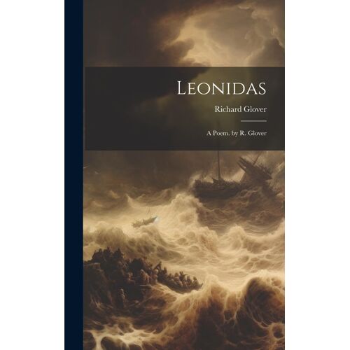 Leonidas: A Poem. By R. Glover