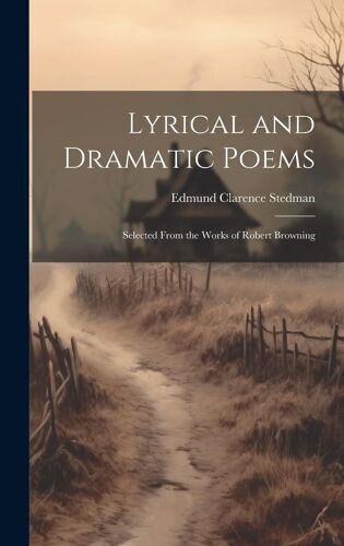 Lyrical And Dramatic Poems: Selected From The Works Of Robert Browning