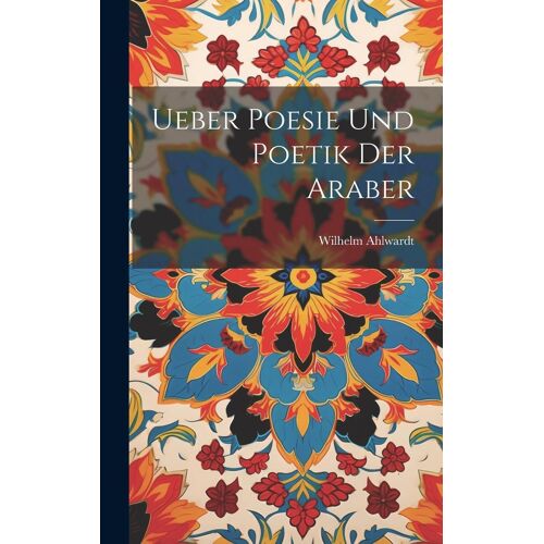 Ueber Poesie Und Poetik Der Araber