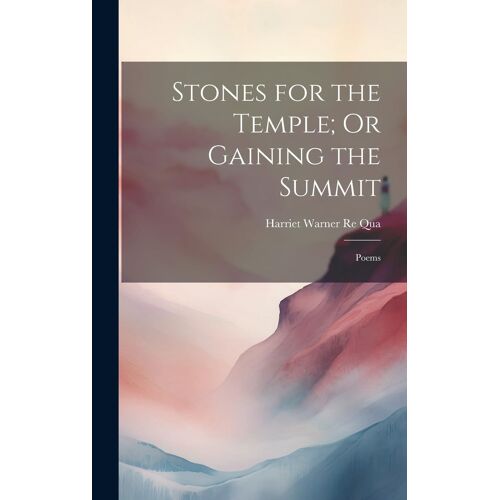 Stones For The Temple; Or Gaining The Summit