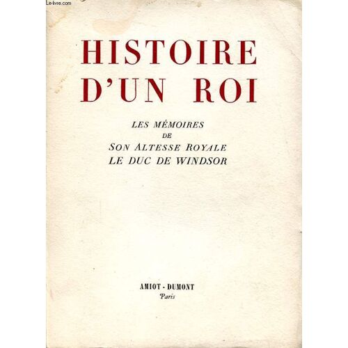 Histoire D Un Roi Les Memoires De Son Altesse Royale Le Duc De Windsor