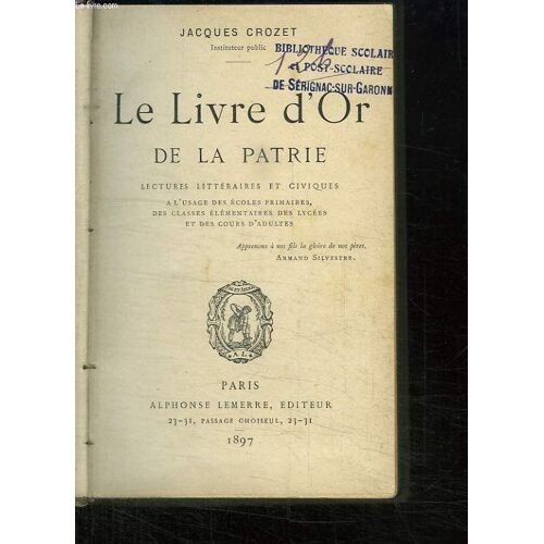 Le Livre D Or De La Patrie. Lectures Litteraires Et Civiques. A L Usage Des Ecoles Primaires, Des Classes Elementaires Des Lycees Et Des Cours Adultes.