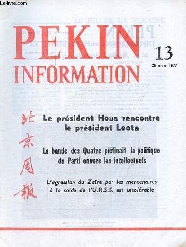 Pékin Information N°13 28 Mars 1977 - Le Président Houa Rencontre Le Président Leota - La Bande Des Quatre Piétinait La Politique Du Parti Envers Les Intellectuels - L Agression Du Zaïre Par Les(...)