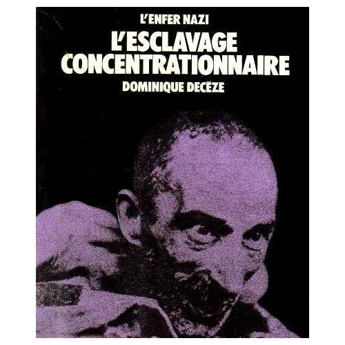 L'enfer Nazi L'esclavage Concentrationnaire