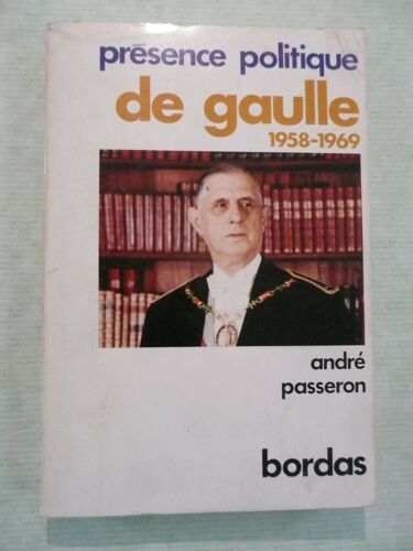 Présence Politique : De Gaulle 1958-1969.