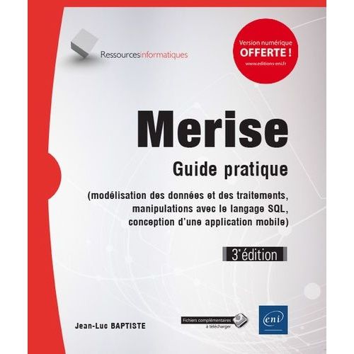 Merise - Guide Pratique (Modélisation Des Données Et Des Traitements, Manipulations Avec Le Langage Sql, Conception D'une Application Mobile)