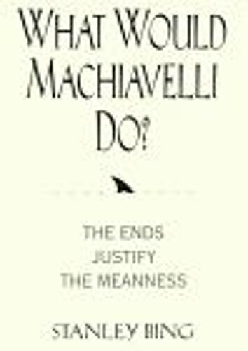 What Would Machiavelli Do? The Ends Justify The Meanness