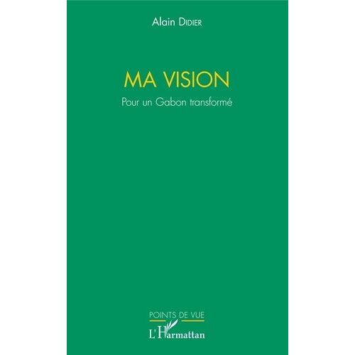 Ma Vision - Pour Un Gabon Transformé