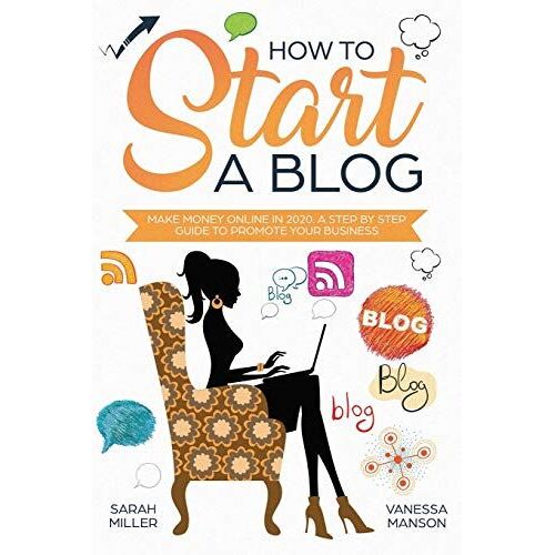 How To Start A Blog: Make Money Online In 2020. A Step By Step Guide To Promote Your Business