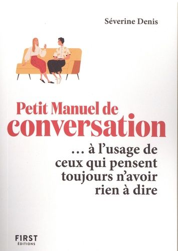 Le Petit Manuel De Conversation - À L'usage De Ceux Qui Pensent Toujours N'avoir Rien À Dire