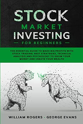 Stock Market Investing For Beginners: The Essential Guide To Make Big Profits With Stock Trading: Best Strategies, Technical Analysis And Psychology T