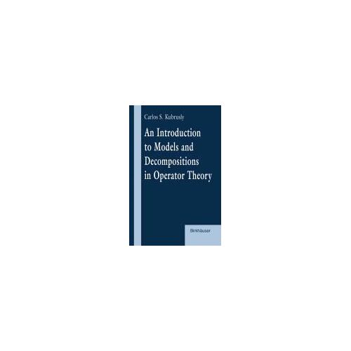 An Introduction To Models And Decompositions In Operator Theory