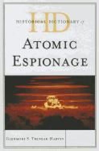 Historical Dictionary Of Atomic Espionage