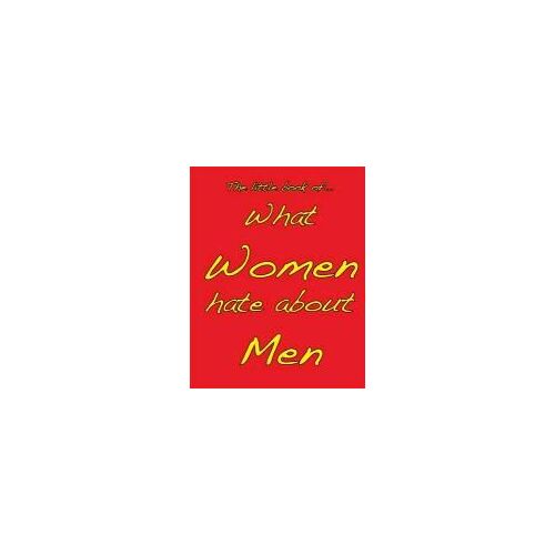 Little Book Of What Women Hate About Men