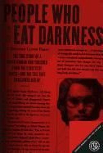 People Who Eat Darkness: The True Story Of A Young Woman Who Vanished From The Streets Of Tokyo--And The Evil That Swallowed Her Up