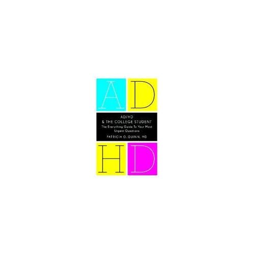 Ad/Hd And The College Student: The Everything Guide To Your Most Urgent Questions