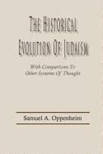 The Historical Evolution Of Judaism, With Comparisons To Other Systems Of Thought