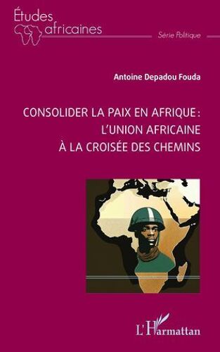 Consolider La Paix En Afrique : L'union Africaine À La Croisée Des Chemins