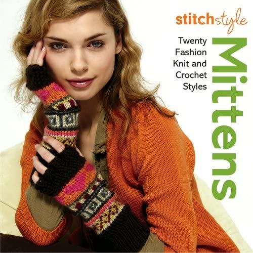 Stitch Style Mittens: Twenty Fashion Knit And Crochet Styles
