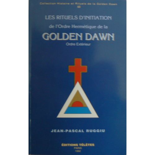 Les Rituels D'initiation De L'ordre Hermétique De La Golden Dawn - Ordre Extérieur