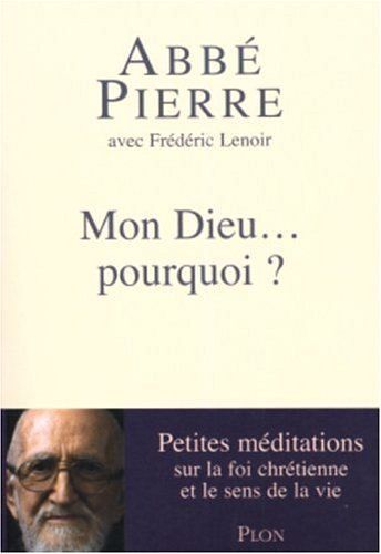 Mon Dieu.  Pourquoi ? -Petites Méditations Sur La Foi Chrétienne Et Le Sens De La Vie