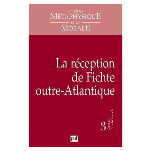 Revue De Métaphysique Et De Morale N° 3, Juillet 2011 - La Réception De Fichte Outre-Atlantique