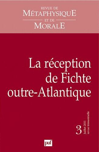 Revue De Métaphysique Et De Morale N° 3, Juillet 2011 - La Réception De Fichte Outre-Atlantique