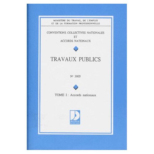 Convention Collective N° 3005 : Entreprises De Travaux Publics - Tome 1, Accords Nationaux