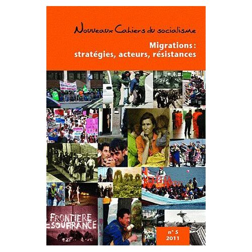 Nouveaux Cahiers Du Socialisme N° 5, Printemps 2011 - Migrations : Stratégies, Acteurs, Résistances