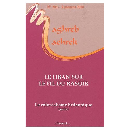 Maghreb-Machrek N° 205, Automne 2010 - Le Liban Sur Le Fil Du Rasoir - Le Colonialisme Britannique (Suite)