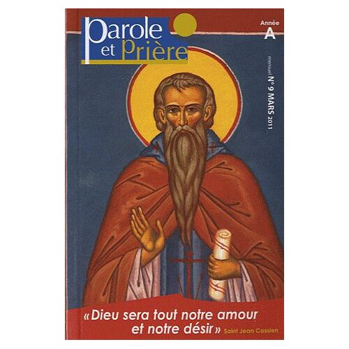 Parole Et Prière N° 9, Mars 2011 - Dieu Sera Tout Notre Amour Et Notre Désir - Année A