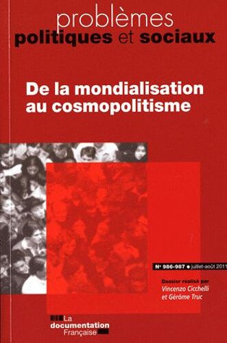 Problèmes Politiques Et Sociaux N° 986-987, Juillet- - De La Mondialisation Au Cosmopolitisme