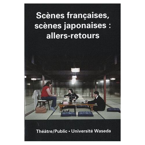 Théâtre/Public N° 198, Décembre 201 - Scènes Françaises, Scènes Japonaises : Allers-Retours