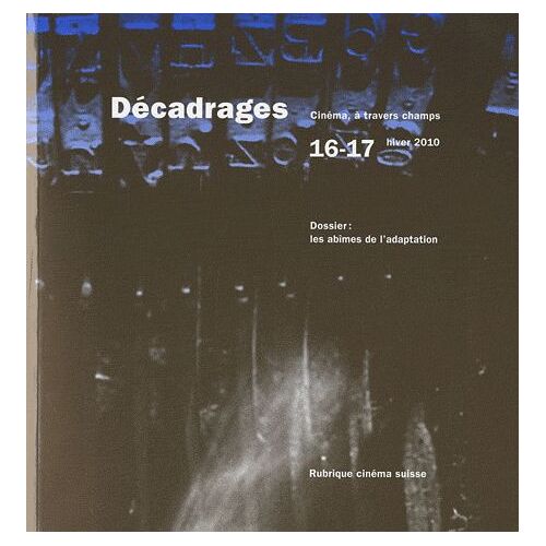 Décadrages N° 16-17, Hiver 2010 - Les Abîmes De L'adaptation