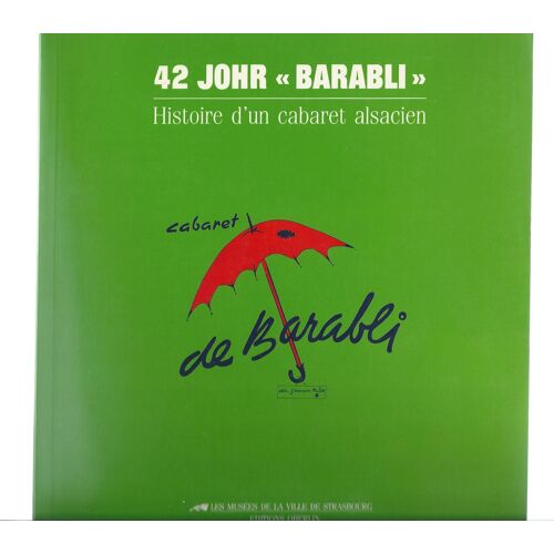 42 Johr "Barabli". Histoire D'un Cabaret Alsacien