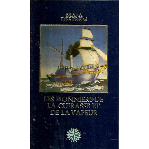 Les Grandes Aventures Maritimes - Les Pionniers De La Cuirasse Et De La Vapeur