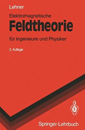 Elektromagnetische Feldtheorie: Fur Ingenieure Und Physiker (2., Korr. U. Erw. Aufl.) (Springer-Lehrbuch)
