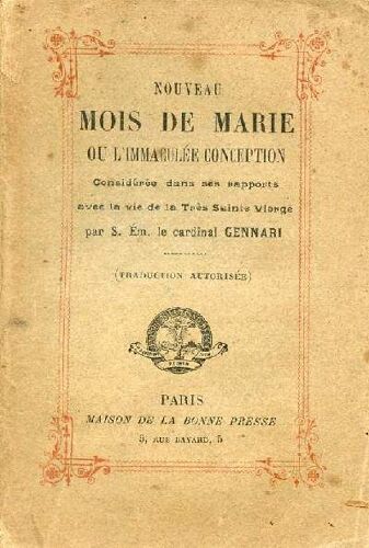 Nouveau Mois De Marie Ou L Immaculée Conception Considérée Dans Ses Rapports Avec La Vie De La Très Sainte Vierge.
